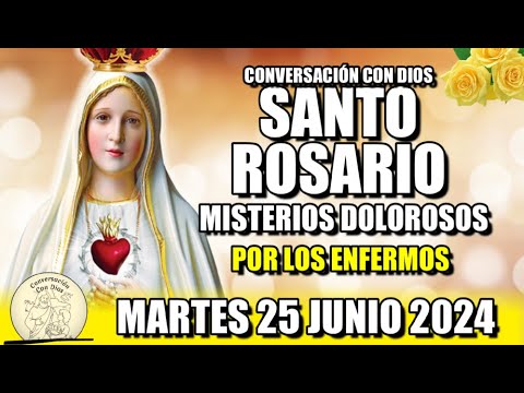 EL ROSARIO DE HOY MARTES 25 JUNIO 2024 - (MISTERIOS DOLOROSOS) Por los enfermos