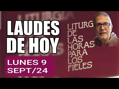 LAUDES: LUNES 9 DE SEPTIEMBRE DE 2024. LITURGIA DE LAS HORAS