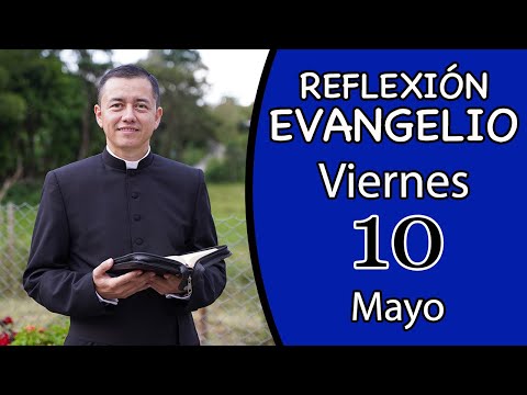 Evangelio de hoy Viernes 10 de Mayo de 2024 | Lectura y Reflexión