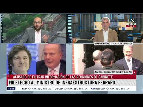 Milei echó al ministro de Infraestructura Ferraro; el análisis de Martín Rodríguez Yebra