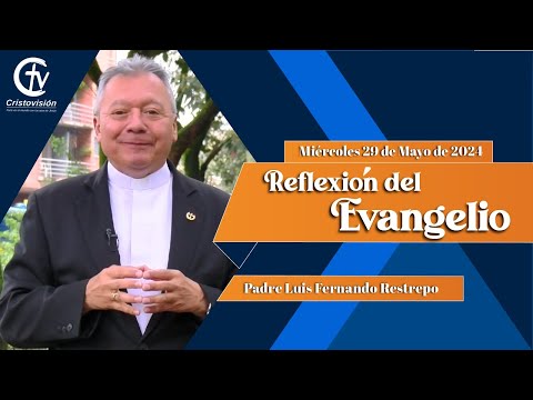 REFLEXIÓN DEL EVANGELIO || Miércoles 29 de Mayo de 2024 || Cristovisión