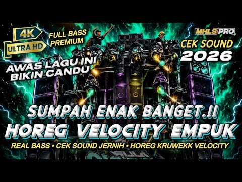 AWAS BIKIN CANDU! DJ FULL BASS 2026 CEK SOUND HOREG VELOCITY BASS EMPUK ENAK BANGET (MHLS PRO)