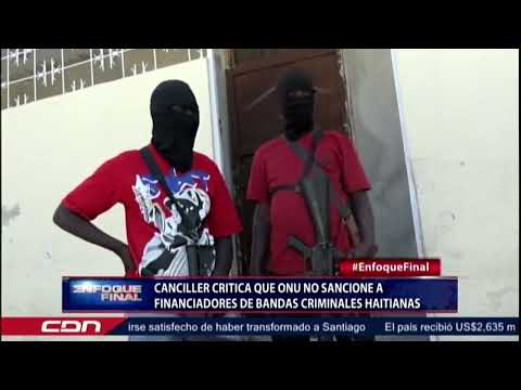 Canciller critica que ONU no sancione a financiadores de bandas criminales haitianas