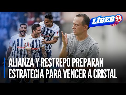 Alianza Lima y Restrepo preparan estrategia para vencer a Sporting Cristal | Líbero
