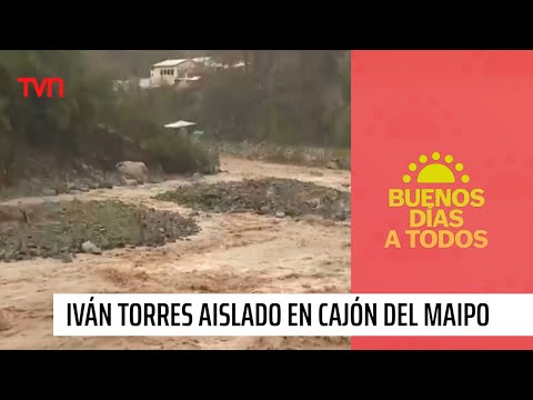 Su casa quedó inundada: Iván Torres aislado en el Cajón del Maipo por lluvias | Buenos días a todos
