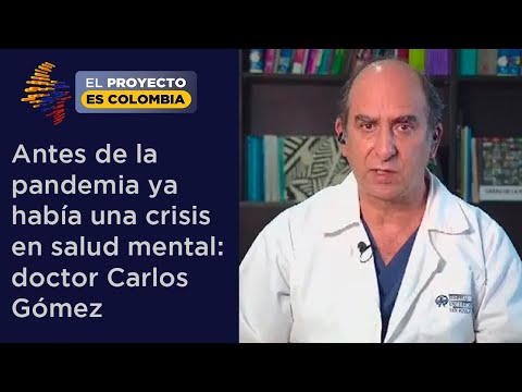 Antes de la pandemia ya había una crisis en salud mental: doctor Carlos Gómez