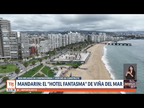 Mandarín: El hotel fantasma de Viña del Mar - #ReportajesT13