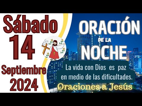 Oración de la Noche del día de hoy Sábado 14 de Septiembre 2024