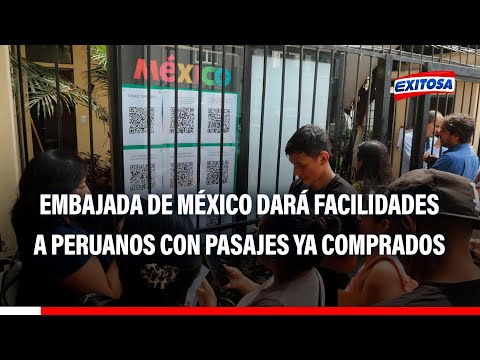 Embajada de México dará facilidades a peruanos con pasajes aéreos ya comprados