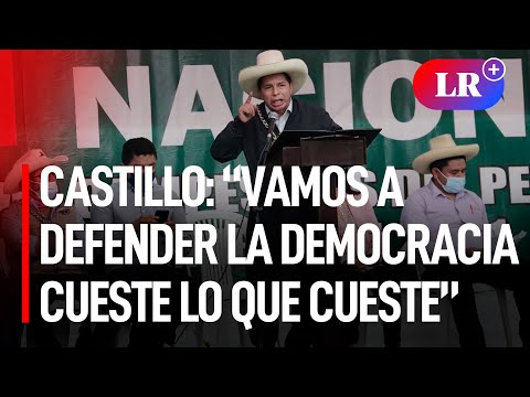 Pedro Castillo: “Vamos a defender la democracia cueste lo que cueste”