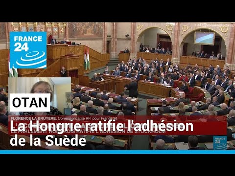 La Hongrie ratifie l'adhésion de la Suède à l'Otan • FRANCE 24