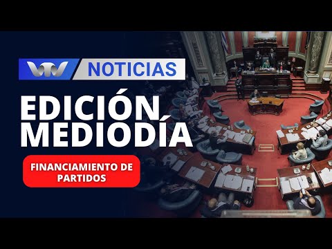 Edición Mediodía 06/12 | Financiamiento de partidos: proyecto fue aprobado en Diputados