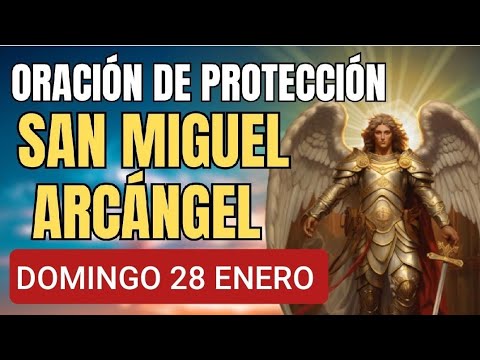 ORACIÓN A SAN MIGUEL ARCÁNGEL.  DOMINGO 28 DE ENERO 2024.
