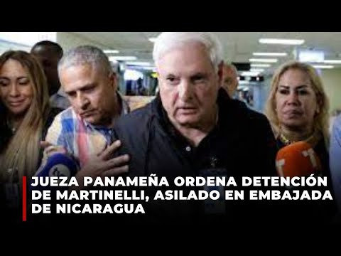 Jueza panameña ordena detención de Martinelli, asilado en embajada de Nicaragua