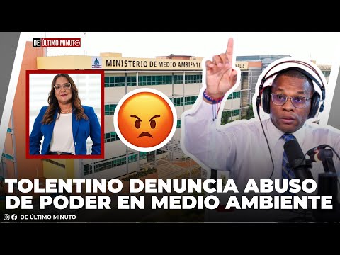 TOLENTINO DENUNCIA ABUSO DE PODER DE JEFA DE RECURSOS HUMANOS EN EL MINISTERIO DE MEDIO AMBIENTE