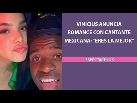 Vinicius anuncia romance con cantante mexicana: “Eres la mejor”