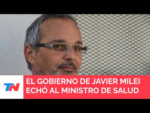 El Gobierno de Javier Milei echó al ministro de Salud