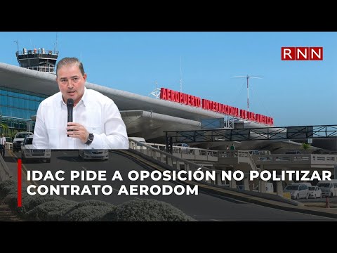 IDAC pide a oposición no politizar contrato Aerodom