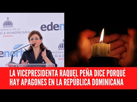 LA VICEPRESIDENTA RAQUEL PEÑA DICE PORQUÉ HAY APAGONES EN LA REPÚBLICA DOMINICANA