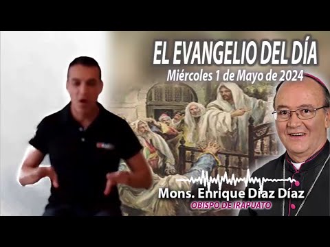 El Evangelio de Día | Monseñor Enrique Díaz |  1 Mayo 2024