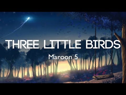 Maroon 5 - Three Little Birds (Lyrics)