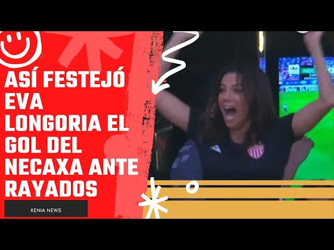 Así festejó Eva Longoria el gol del Necaxa ante Rayados