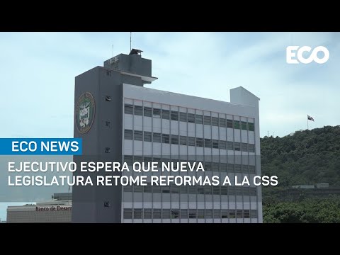 Ejecutivo espera que nueva legislatura retome debate sobre reformas CSS | #EcoNews