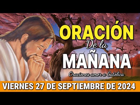 Oración de la Mañana del día Viernes 27 de Septiembre de 2024 - Oraciones amor a Católica