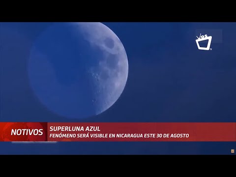 Superluna azul será visible este 30 de agosto en Nicaragua