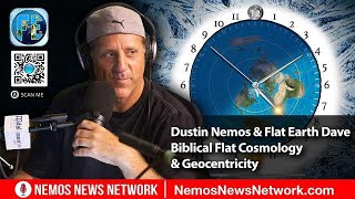 Dustin Nemos and #FlatEarthDave Biblical Flat Cosmology and Geocentricity