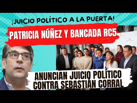 ¡Juicio político en puerta! Patricia Núñez y Bancada RC5 anuncian juicio político a Sebastián Corral