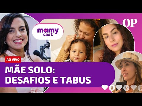 MÃE SOLO: Desafios e tabus | MamyCast