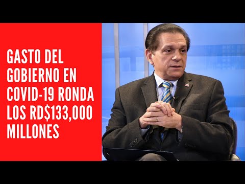 GASTO DEL GOBIERNO EN COVID-19 RONDA LOS RD$133,000 MILLONES