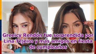 Greeicy Rendón fue sorprendida por Lina Tejeiro y más amigos en fiesta de cumpleaños