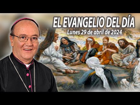 El Evangelio de Día | Monseñor Enrique Díaz |  29 de Abril 2024