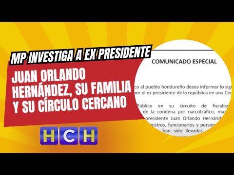 MP investiga a ex presidente Juan Orlando Hernández, su familia y su círculo cercano