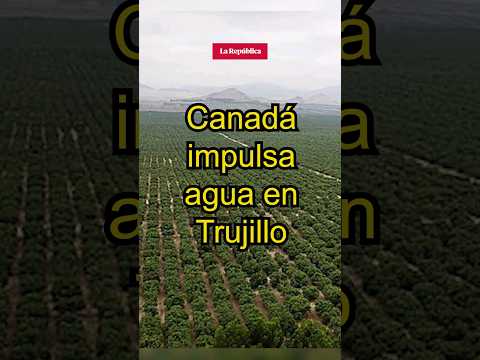 Canadá IMPULSA agua en Trujillo #shorts