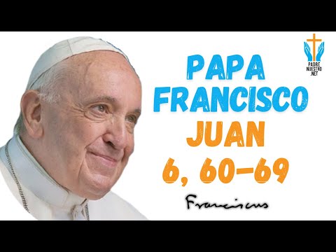 ?  PAPA FRANCISCO - Reflexion EVANGELIO JUAN 6, 60-69 |? 25 de AGOSTO de 2024