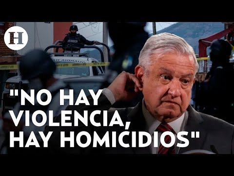 AMLO asegura que no hay más violencia, solo hay más homicidios en México