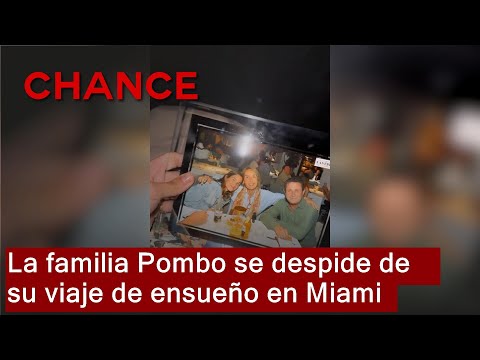 La familia Pombo se despide de su viaje de ensueño en Miami