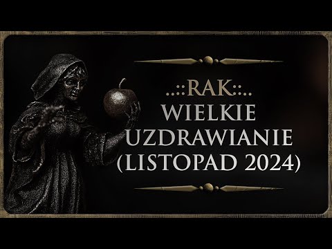 ♋ RAK - Rozkład Ogólny - "Wielkie uzdrawianie", Tarot (Listopad 2024)