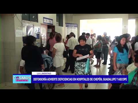 La Libertad: Defensoría advierte deficiencias en hospitales de Chepén, Guadalupe y Ascope