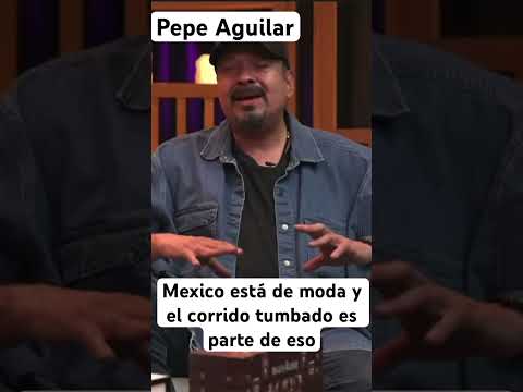 Pepe Aguilar México está de moda y el corrido tumbado es parte de eso y voltean a ?ver mas a Mexico