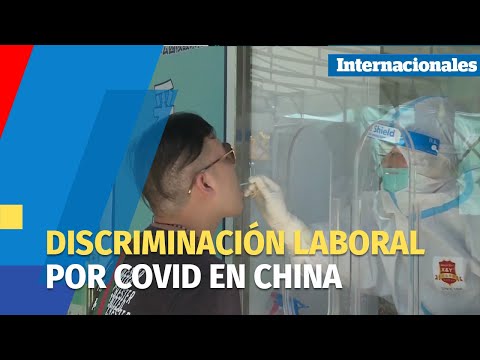 Discriminación laboral a infectados en China  Si tuviste covid, no vengas