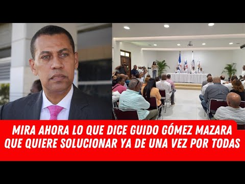 MIRA AHORA LO QUE DICE GUIDO GÓMEZ MAZARA QUE QUIERE SOLUCIONAR YA DE UNA VEZ POR TODAS