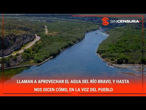 Llaman a aprovechar el #AGUA del #Ri?oBravo, y hasta nos dicen co?mo, en LaVozDelPueblo