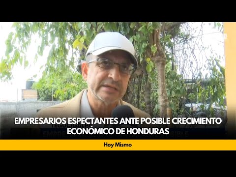 Empresarios espectantes ante posible crecimiento económico de Honduras