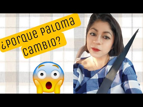 ¿Porque Paloma cambió?