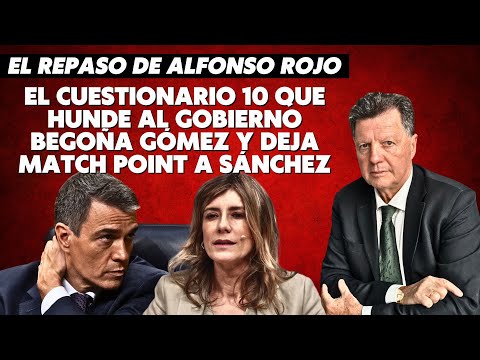 Alfonso Rojo: “El cuestionario 10 que hunde al Gobierno Begoña Gómez y deja match Point a Sánchez”