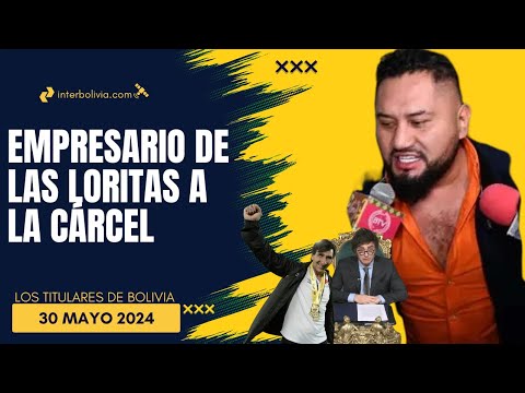 CRISIS ENERGÉTICA Y DETENCIÓN DE EMPRESARIO  | LOS TITULARES DE BOLIVIA (30/05/2024)